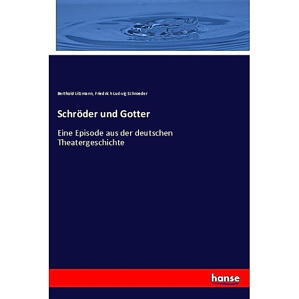 Schröder und Gotter, Berthold Litzmann, Friedrich Ludwig Schroeder