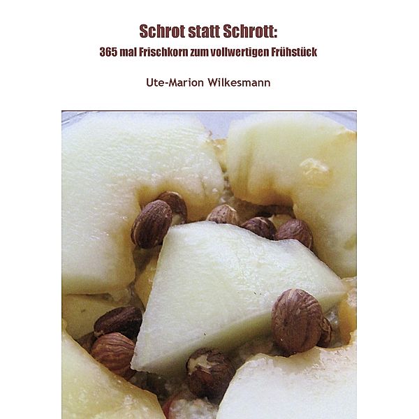 Schrot statt Schrott:, Ute-Marion Wilkesmann