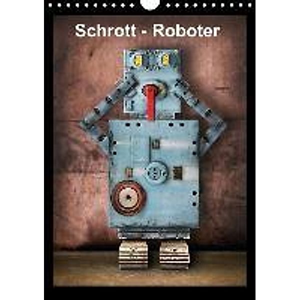 Schrott-Roboter (Wandkalender 2015 DIN A4 hoch), Michael Engelmann