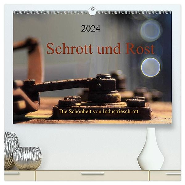 Schrott und Rost (hochwertiger Premium Wandkalender 2024 DIN A2 quer), Kunstdruck in Hochglanz, Anette Damm