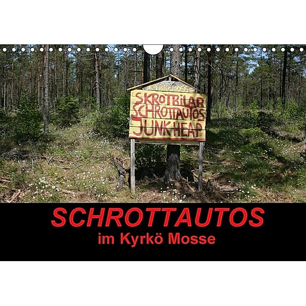 Schrottautos im Kyrkö Mosse (Wandkalender 2018 DIN A4 quer), Eckhard K.Schulz