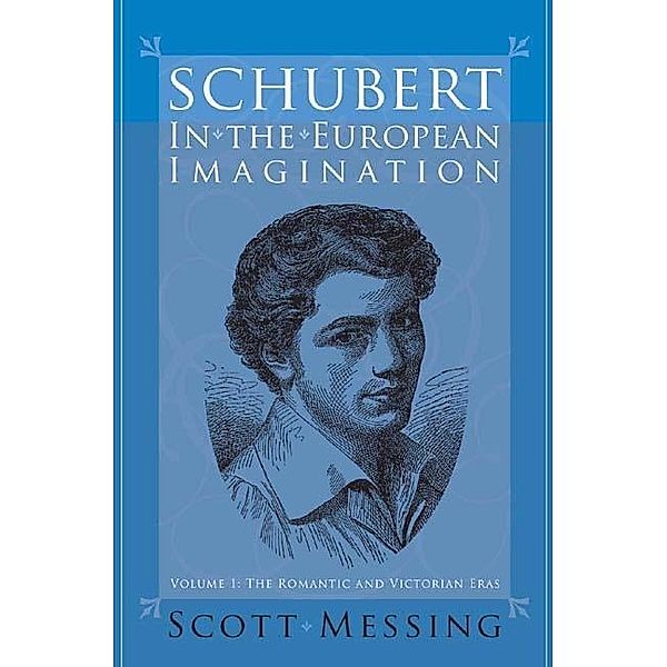 Schubert in the European Imagination, Volume 1, Scott Messing