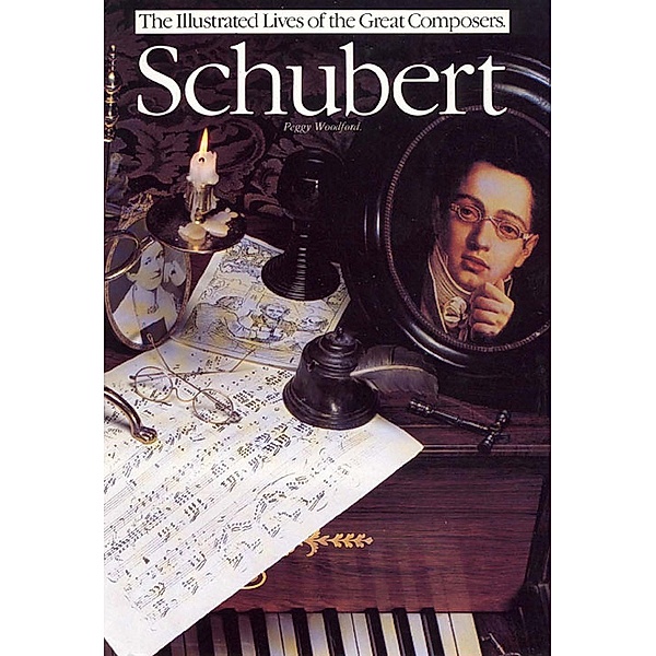 Schubert: The Illustrated Lives of the Great Composers, Peggy Woodford