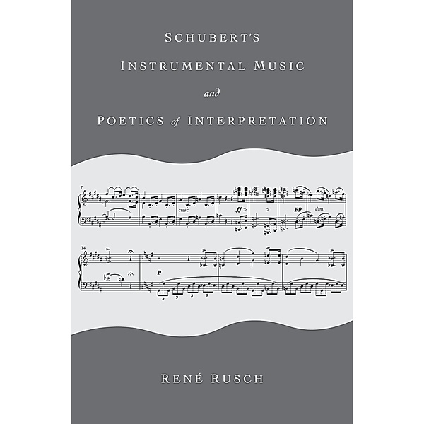Schubert's Instrumental Music and Poetics of Interpretation, René Rusch