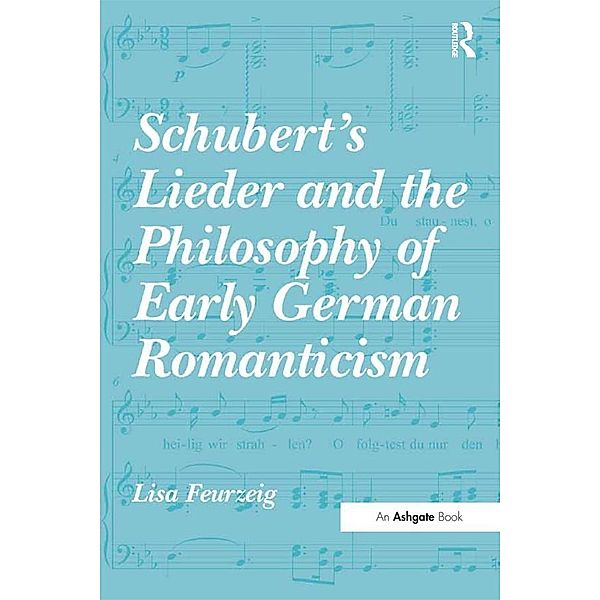 Schubert's Lieder and the Philosophy of Early German Romanticism, Lisa Feurzeig