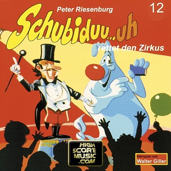 Schubiduu...uh - 12 - Schubiduu...uh, Folge 12: Schubiduu...uh - rettet den Zirkus, Peter Riesenburg