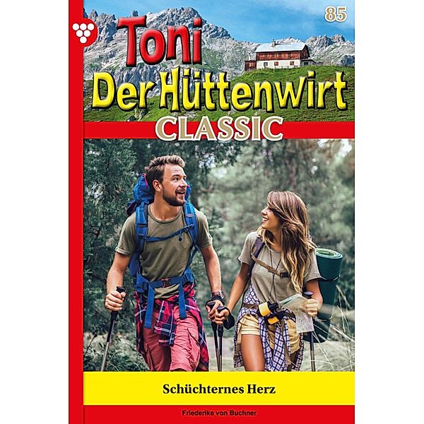 Schüchternes Herz / Toni der Hüttenwirt Classic Bd.85, Friederike von Buchner