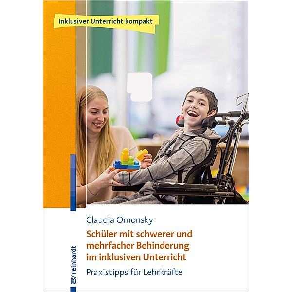 Schüler mit schwerer und mehrfacher Behinderung im inklusiven Unterricht / Inklusiver Unterricht kompakt, Claudia Omonsky
