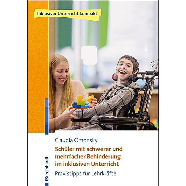 Schüler mit schwerer und mehrfacher Behinderung im inklusiven Unterricht / Inklusiver Unterricht kompakt, Claudia Omonsky