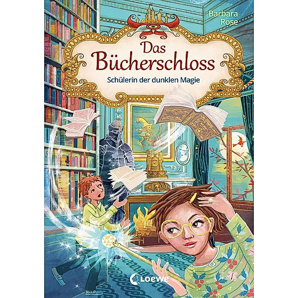 Schülerin der dunklen Magie / Das Bücherschloss Bd.6, Barbara Rose