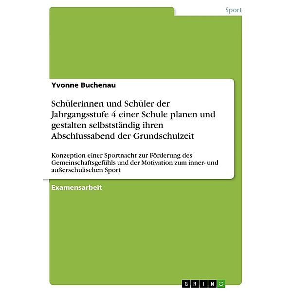 Schülerinnen und Schüler der Jahrgangsstufe 4 einer Schule planen und gestalten selbstständig ihren Abschlussabend der Grundschulzeit, Yvonne Buchenau