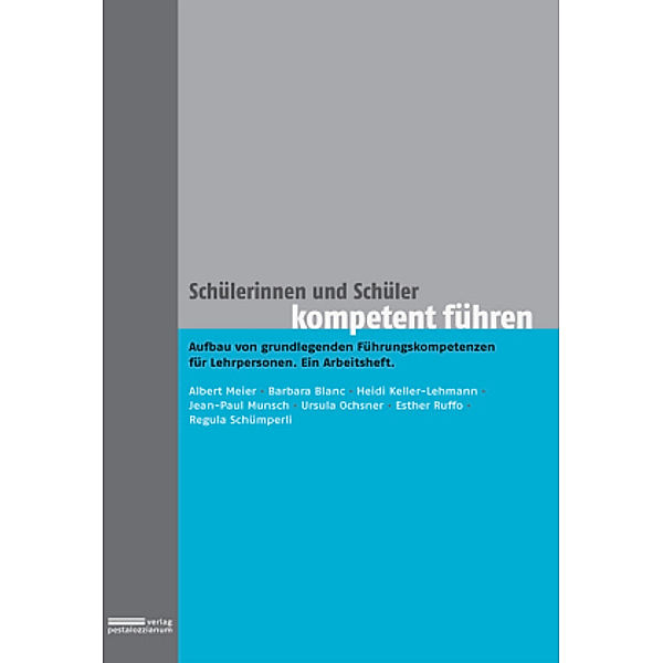 Schülerinnen und Schüler kompetent führen, Albert Meier, Barbara Blanc, Heidi Keller-Lehmann, Jean-Paul Munsch, Ursula Ochsner, Esther Ruffo, Schümperli