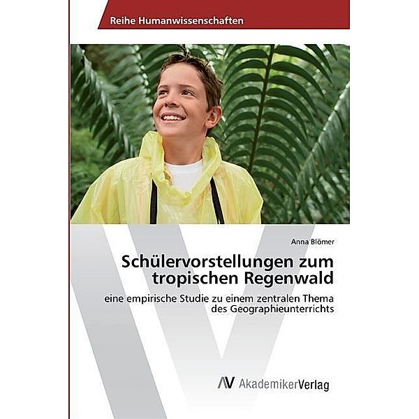 Schülervorstellungen zum tropischen Regenwald, Anna Blömer