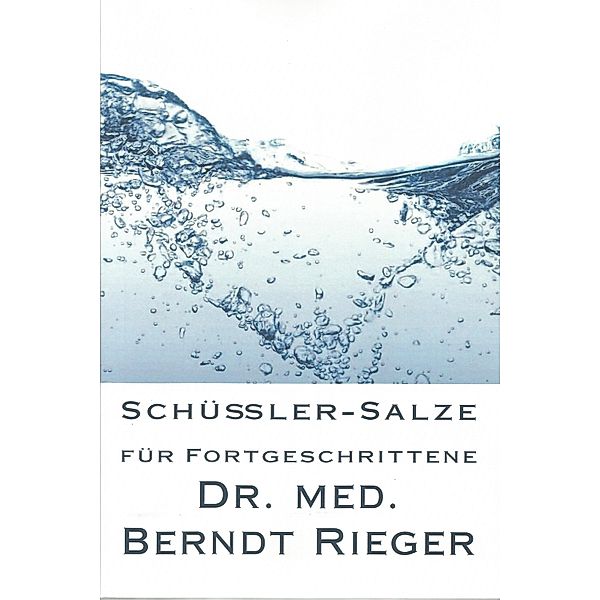 Schüßler-Salze für Fortgeschrittene, Berndt Rieger