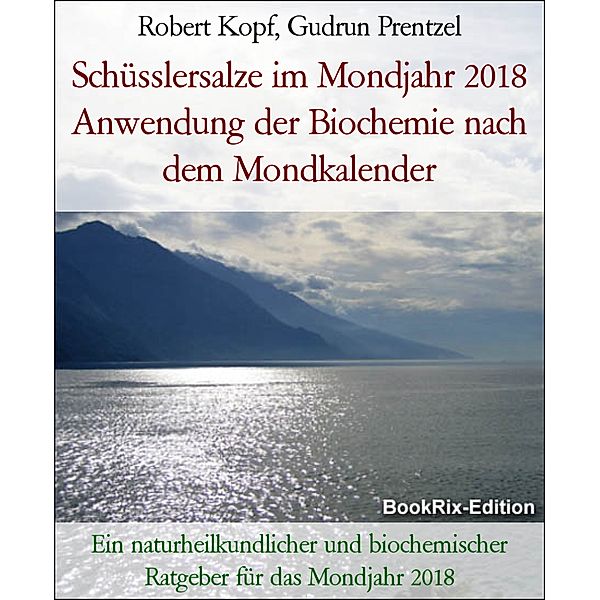 Schüsslersalze im Mondjahr 2018 Anwendung der Biochemie nach dem Mondkalender, Robert Kopf, Gudrun Prentzel