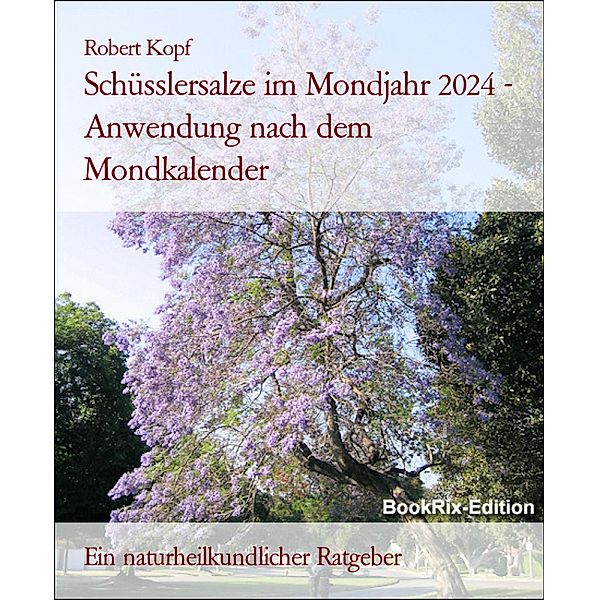 Schüsslersalze im Mondjahr 2024 - Anwendung nach dem Mondkalender, Robert Kopf