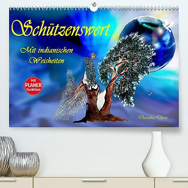 Schützenswert Mit indianischen Weisheiten (Premium, hochwertiger DIN A2 Wandkalender 2023, Kunstdruck in Hochglanz), Dusanka Djeric