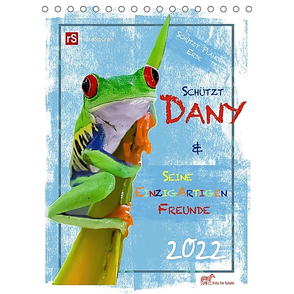 Schützt Dany und seine einzigartigen Freunde (Tischkalender 2022 DIN A5 hoch), Andrea & Uwe Bergwitz