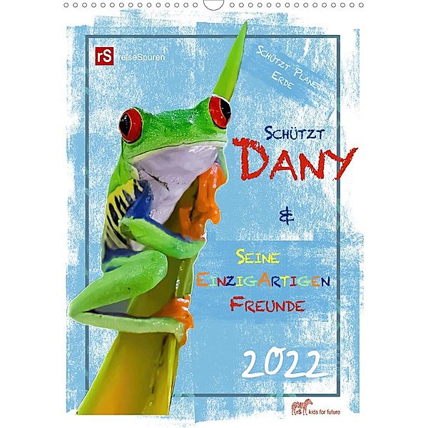 Schützt Dany und seine einzigartigen Freunde (Wandkalender 2022 DIN A3 hoch), Andrea & Uwe Bergwitz