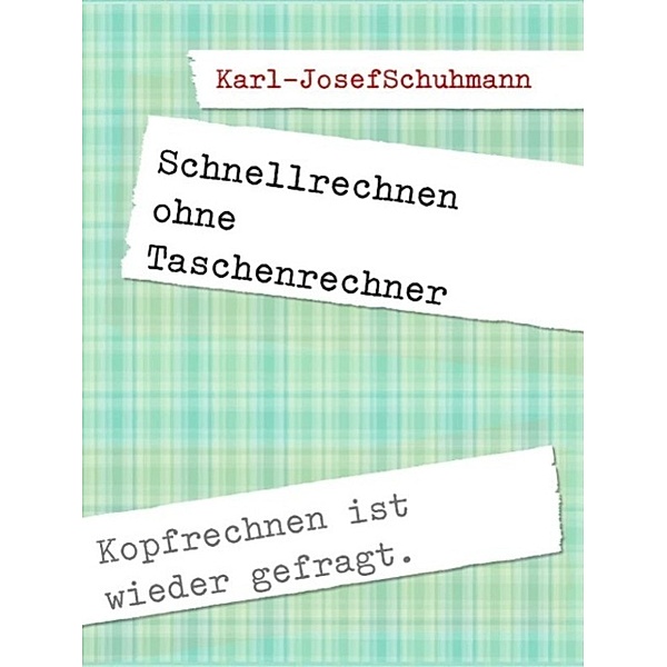 Schuhmann, K: Schnellrechnen ohne Taschenrechner, Karl-Josef Schuhmann