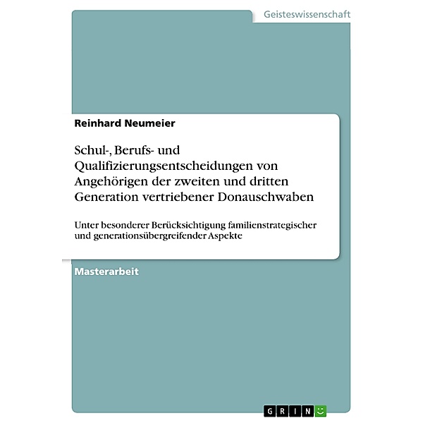 Schul-, Berufs- und Qualifizierungsentscheidungen von Angehörigen der zweiten und dritten Generation vertriebener Donauschwaben, Reinhard Neumeier