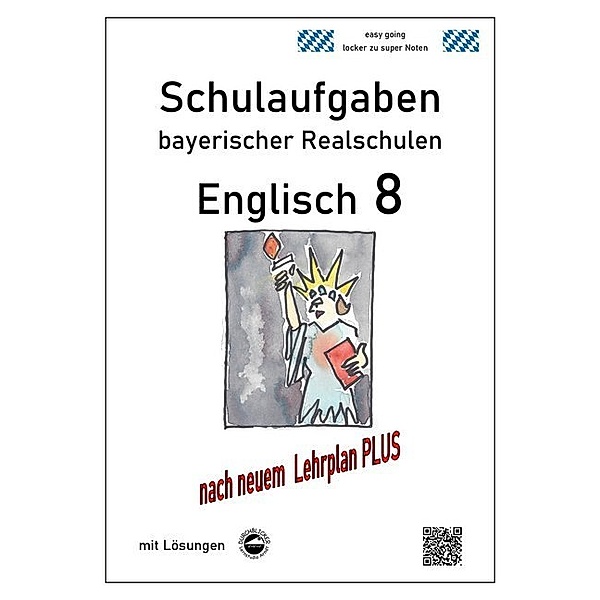 Schulaufgaben bayerischer Realschulen / Englisch 8 - Schulaufgaben (LehrplanPLUS) bayerischer Realschulen mit Lösungen, Monika Arndt