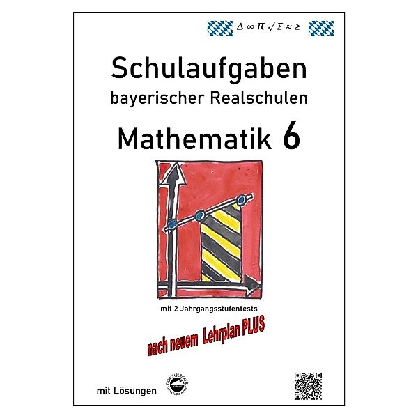 Schulaufgaben bayerischer Realschulen / Mathematik 6 - Schulaufgaben bayerischer Realschulen, Claus Arndt