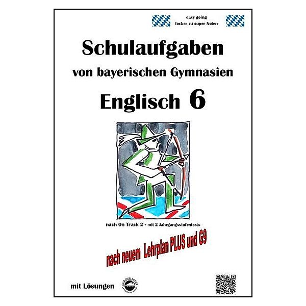 Schulaufgaben von bayerischen Gymnasien / Englisch 6 (On Track 2) Schulaufgaben von bayerischen Gymnasien mit Lösungen nach LehrplanPlus und G9, Monika Arndt