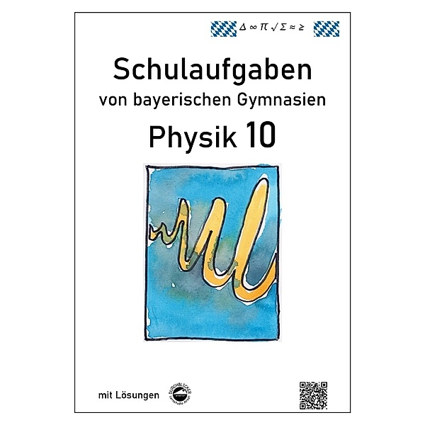 Schulaufgaben von bayerischen Gymnasien / Physik 10, Schulaufgaben von bayerischen Gymnasien mit Lösungen, Claus Arndt