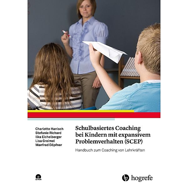 Schulbasiertes Coaching bei Kindern mit expansivem Problemverhalten (SCEP), Manfred Döpfner, Ilka Eichelberger, Lisa Greimel, Charlotte Hanisch, Stefanie Richard