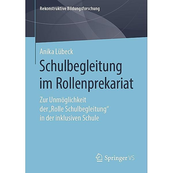 Schulbegleitung im Rollenprekariat / Rekonstruktive Bildungsforschung Bd.24, Anika Lübeck