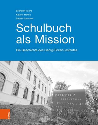 Schulbuch als Mission: Die Geschichte des Georg-Eckert-Instituts Eckhardt Fuchs Author