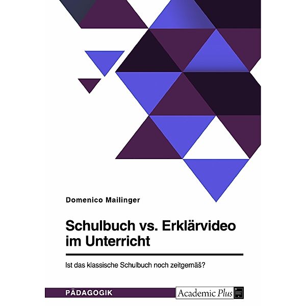 Schulbuch vs. Erklärvideo im Unterricht. Ist das klassische Schulbuch noch zeitgemäß?, Domenico Mailinger