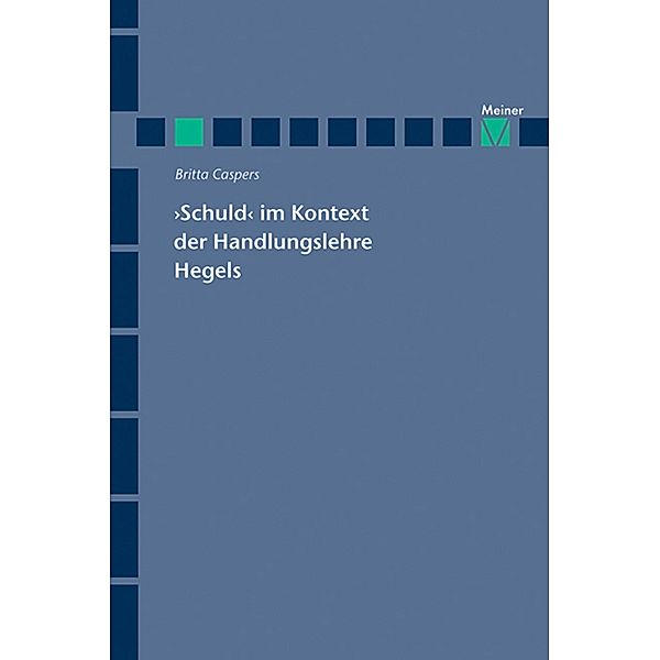 'Schuld' im Kontext der Handlungslehre Hegels / Hegel-Studien, Beihefte Bd.58, Britta Caspers