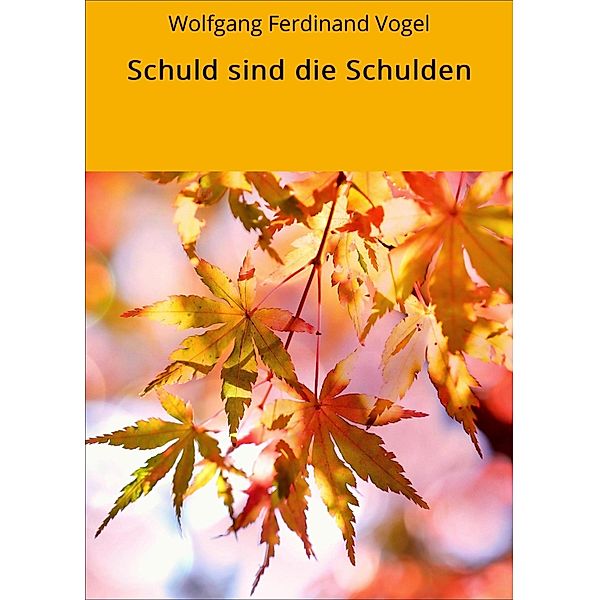 Schuld sind die Schulden, Wolfgang Ferdinand Vogel