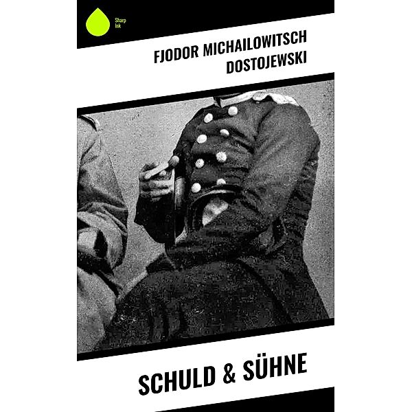 Schuld & Sühne, Fjodor Michailowitsch Dostojewski