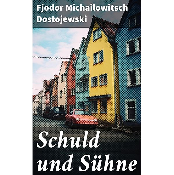 Schuld und Sühne, Fjodor Michailowitsch Dostojewski