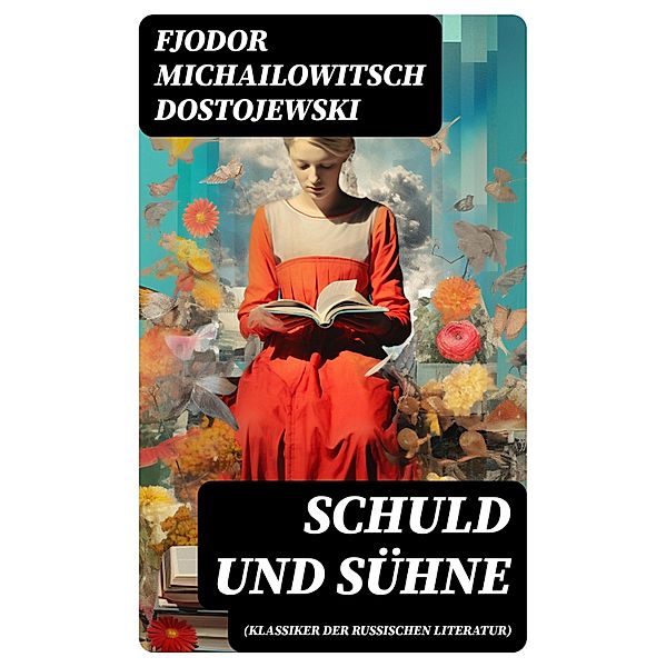 Schuld und Sühne (Klassiker der russischen Literatur), Fjodor Michailowitsch Dostojewski