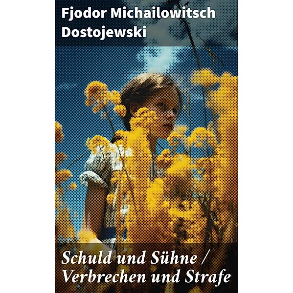 Schuld und Sühne / Verbrechen und Strafe, Fjodor Michailowitsch Dostojewski