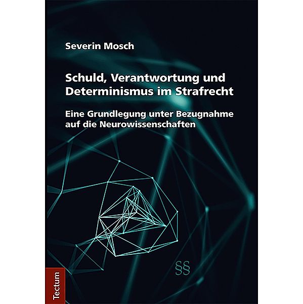 Schuld, Verantwortung und Determinismus im Strafrecht, Severin Mosch