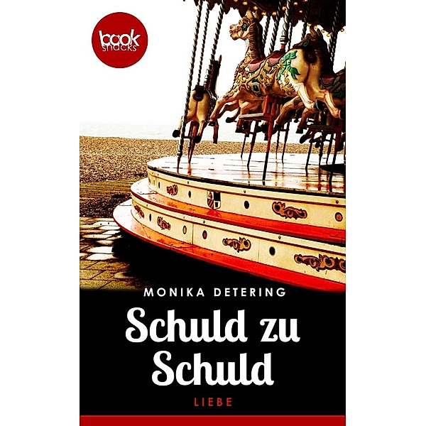 Schuld zu Schuld / Die 'booksnacks' Kurzgeschichten Reihe, Monika Detering