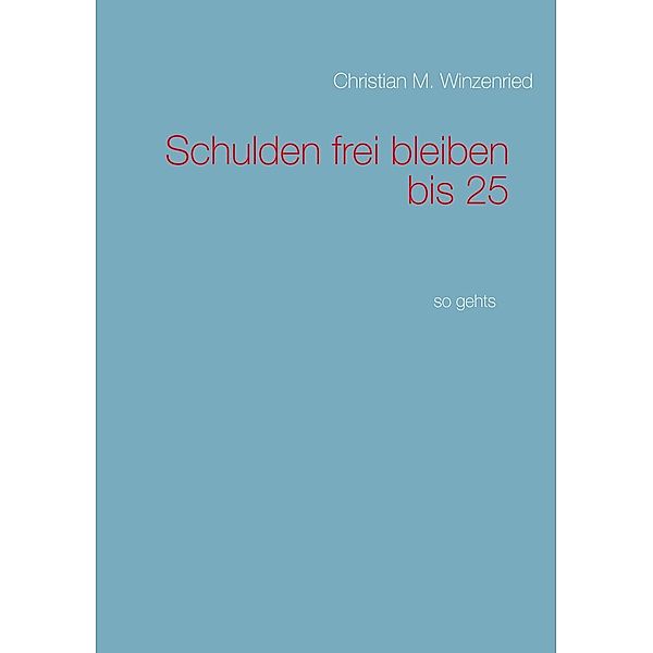 Schulden frei bleiben bis 25, Christian M. Winzenried