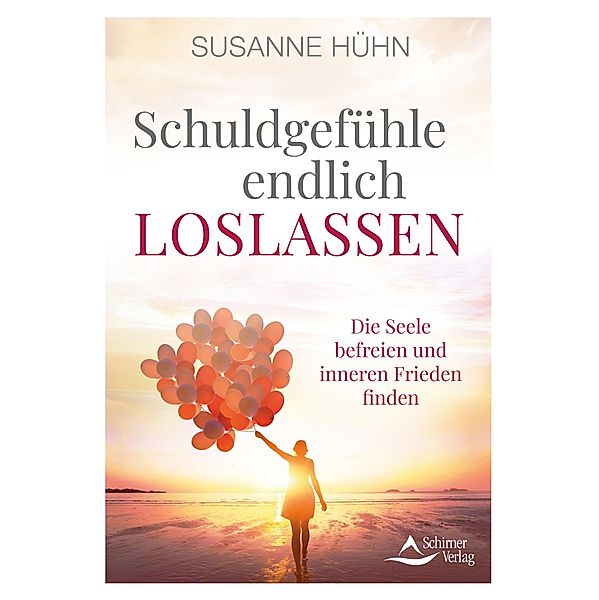 Schuldgefühle endlich loslassen, Susanne Hühn