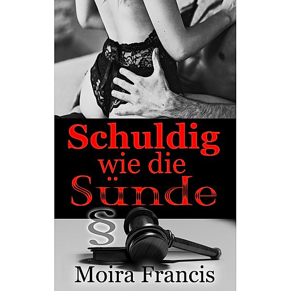 Schuldig wie die Sünde / Erotische Kurzgeschichten Bd.2, Moira Francis