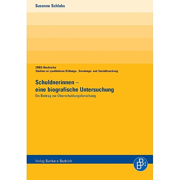 Schuldnerinnen - eine biografische Untersuchung / ZBBS-Buchreihe: Studien zur qualitativen Bildungs-, Beratungs- und Sozialforschung, Susanne Schlabs