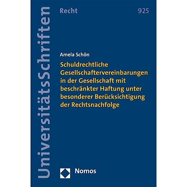 Schuldrechtliche Gesellschaftervereinbarungen in der Gesellschaft mit beschränkter Haftung unter besonderer Berücksichtigung der Rechtsnachfolge / Nomos Universitätsschriften - Recht Bd.925, Amela Schön