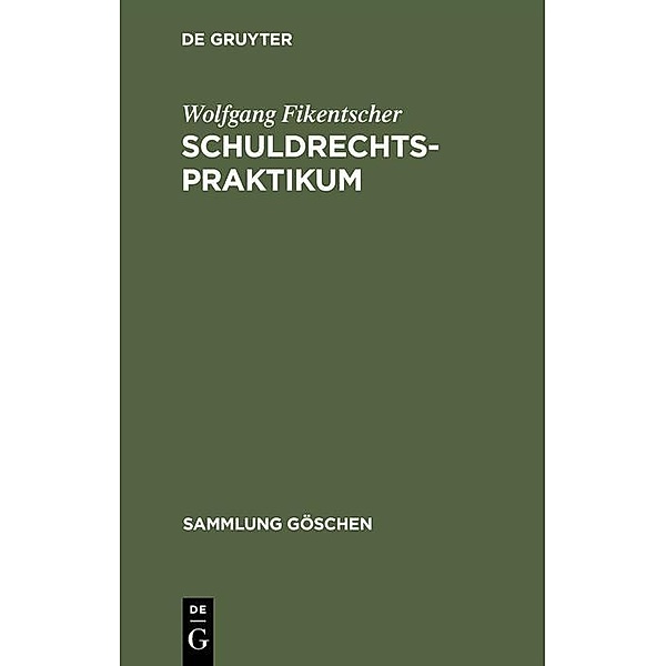 Schuldrechtspraktikum / Sammlung Göschen Bd.6378, Wolfgang Fikentscher