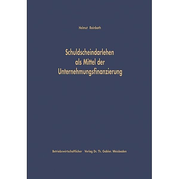 Schuldscheindarlehen als Mittel der Unternehmungsfinanzierung / Schriftenreihe des Instituts für Kreditwesen der Westfälischen Wilhelms-Universität Münster Bd.2, Helmut Reinboth