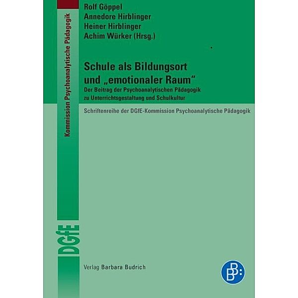 Schule als Bildungsort und emotionaler Raum / Schriftenreihe der DGfE-Kommission Psychoanalytische Pädagogik Bd.2, Rolf Göppel, Annedore Hirblinger, Heiner Hirblinger, Achim Würker