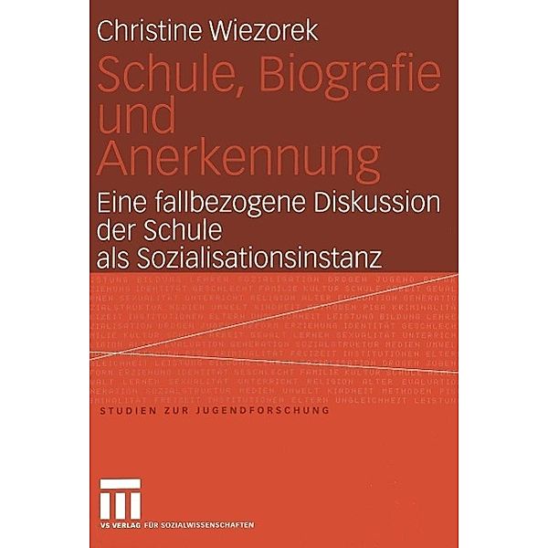 Schule, Biografie und Anerkennung / Studien zur Jugendforschung Bd.26, Christine Wiezorek